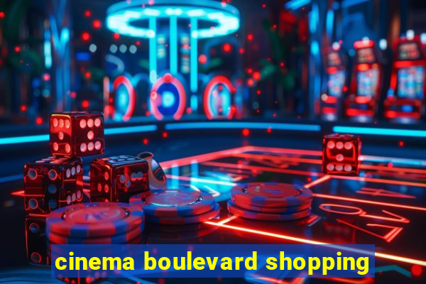 cinema boulevard shopping